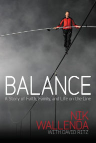 Title: Balance: A Story of Faith, Family, and Life on the Line, Author: Nik Wallenda