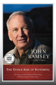 Title: The Other Side of Suffering: The Father of JonBenet Ramsey Tells the Story of His Journey from Grief to Grace, Author: John Ramsey