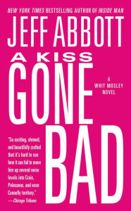 Title: A Kiss Gone Bad (Whit Mosley Series #1), Author: Jeff Abbott