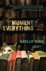 Title: The Moment of Everything, Author: Shelly King