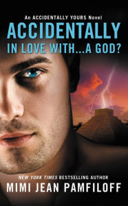 Title: Accidentally in Love with...a God? (Accidentally Yours Series #1), Author: Mimi Jean Pamfiloff