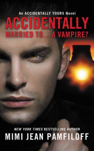 Title: Accidentally Married to...A Vampire?, Author: Mimi Jean Pamfiloff