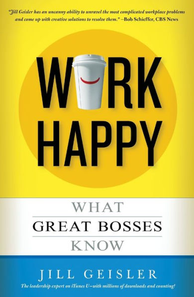 Work Happy: What Great Bosses Know