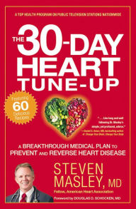 Title: The 30-Day Heart Tune-Up: A Breakthrough Medical Plan to Prevent and Reverse Heart Disease, Author: Steven Masley