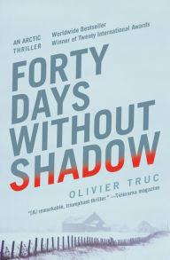 Title: Forty Days Without Shadow: An Arctic Thriller, Author: Olivier Truc