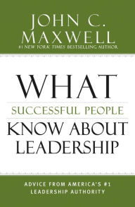 Download books in german What Successful People Know about Leadership: Advice from America's #1 Leadership Authority (English literature) by John C. Maxwell 9781455537099