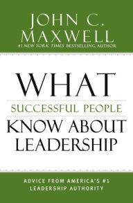 Title: What Successful People Know about Leadership: Advice from America's #1 Leadership Authority, Author: John C. Maxwell