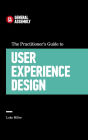 The Practitioner's Guide to User Experience Design