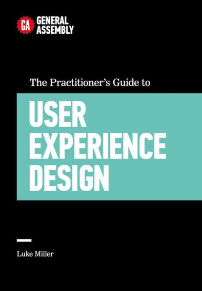 The Practitioner's Guide to User Experience Design