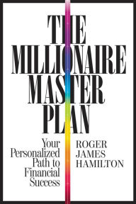 Title: The Millionaire Master Plan: Your Personalized Path to Financial Success, Author: Roger James Hamilton