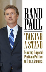 Title: Taking a Stand: Moving Beyond Partisan Politics to Unite America, Author: Rand Paul