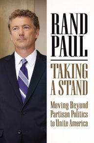 Title: Taking a Stand: Moving Beyond Partisan Politics to Unite America, Author: Rand Paul