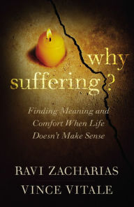 Title: Why Suffering?: Finding Meaning and Comfort When Life Doesn't Make Sense, Author: Ravi Zacharias
