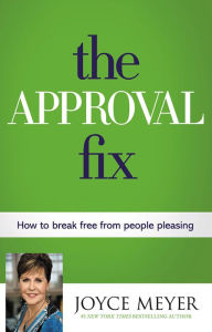 Title: The Approval Fix: How to Break Free from People Pleasing, Author: Joyce Meyer