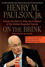 Title: On the Brink: Inside the Race to Stop the Collapse of the Global Financial System -- With Original New Material on the Five Year Anniversary of the Financial Crisis, Author: Henry M. Paulson Jr.