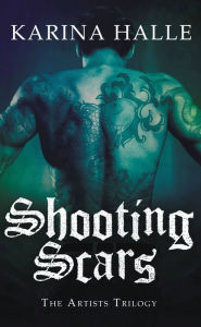 Title: Shooting Scars: Book 2 in The Artists Trilogy, Author: Karina Halle