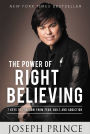 Power of Right Believing: 7 Keys to Freedom from Fear, Guilt, and Addiction
