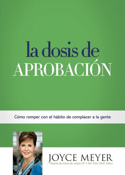 la dosis de aprobación: Cómo romper con el hábito complacer a gente