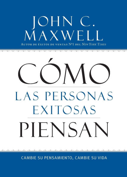 Como las Personas Exitosas Piensan: Cambie su Pensamiento, Cambie su Vida