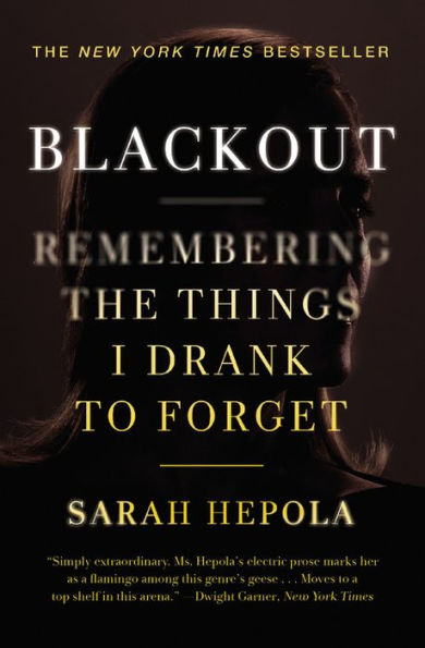 Blackout: Remembering the Things I Drank to Forget