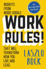 Work Rules!: Insights from Inside Google That Will Transform How You Live and Lead