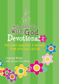 Title: Hot Chocolate With God Devotional #2: More Real Questions & Answers from Girls Just Like You, Author: Camryn Kelly