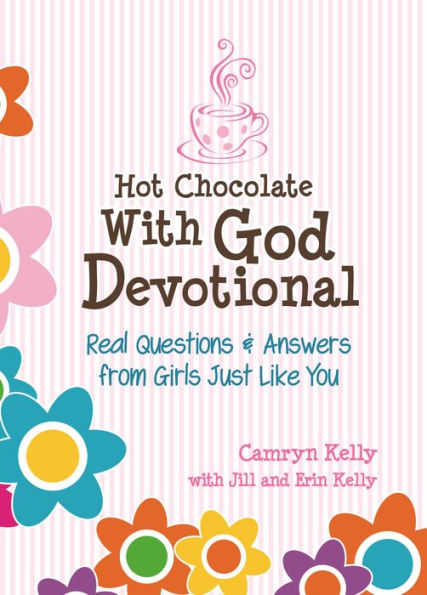 Hot Chocolate With God Devotional: Real Questions & Answers from Girls Just Like You