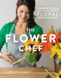 The Flower Chef: A Modern Guide to Do-It-Yourself Floral Arrangements