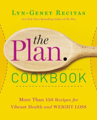 Title: The Plan Cookbook: More Than 150 Recipes for Vibrant Health and Weight Loss, Author: Lyn-Genet Recitas