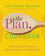 Title: The Plan Cookbook: More Than 150 Recipes for Vibrant Health and Weight Loss, Author: Lyn-Genet Recitas