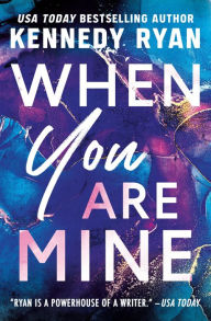 Title: When You Are Mine, Author: Kennedy Ryan