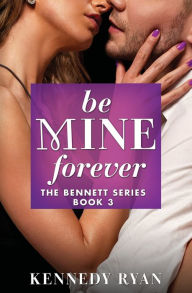 Title: Be Mine Forever, Author: Kennedy Ryan