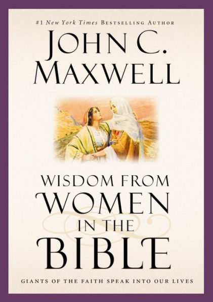 Wisdom from Women in the Bible: Giants of the Faith Speak into Our Lives