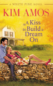 Title: A Kiss to Build a Dream On, Author: Kim Amos