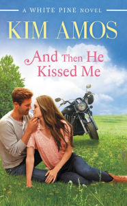 Title: And Then He Kissed Me, Author: Kim Amos