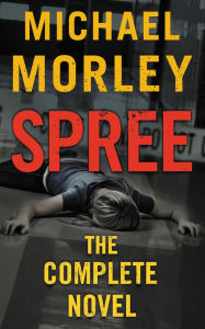 Title: Spree: The Complete Novel, Author: Michael Morley