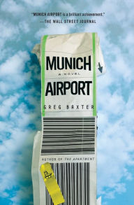 Title: Munich Airport: A Novel, Author: Greg Baxter