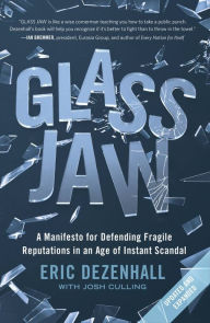 Title: Glass Jaw: A Manifesto for Defending Fragile Reputations in an Age of Instant Scandal, Author: Eric Dezenhall