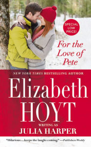 Title: For the Love of Pete, Author: Elizabeth Hoyt writing as Julia Harper