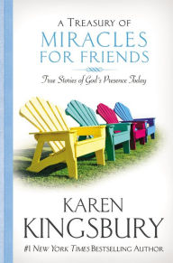 Title: A Treasury of Miracles for Friends: True Stories of God's Presence Today, Author: Karen Kingsbury