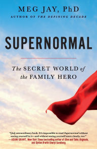 Title: Supernormal: The Secret World of the Family Hero, Author: Meg Jay