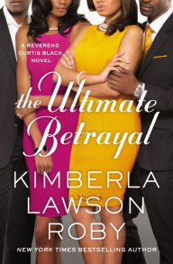 Title: The Ultimate Betrayal (Reverend Curtis Black Series #12), Author: Kimberla Lawson Roby