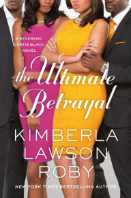 Title: The Ultimate Betrayal (Reverend Curtis Black Series #12), Author: Kimberla Lawson Roby