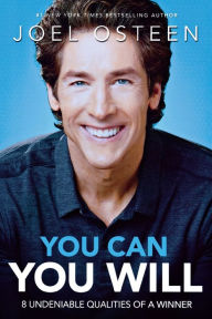 Title: You Can, You Will: 8 Undeniable Qualities of a Winner, Author: Joel Osteen