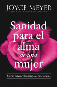 Free books downloads in pdf format Sanidad para el alma de una mujer: Como superar sus heridas emocionales English version 9781455560219 by Joyce Meyer