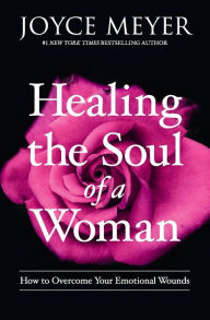 Title: Healing the Soul of a Woman: How to Overcome Your Emotional Wounds, Author: Joyce Meyer