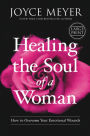 Healing the Soul of a Woman: How to Overcome Your Emotional Wounds