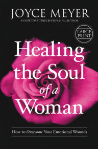 Title: Healing the Soul of a Woman: How to Overcome Your Emotional Wounds, Author: Joyce Meyer