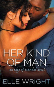 Title: Her Kind of Man (Edge of Scandal Series #3), Author: Elle Wright