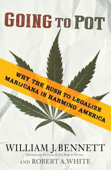 Going to Pot: Why the Rush Legalize Marijuana Is Harming America